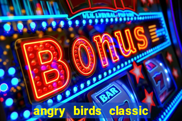 angry birds classic 1.0 apk